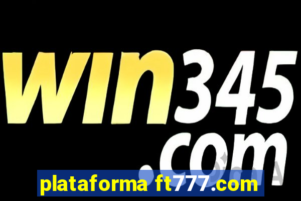 plataforma ft777.com